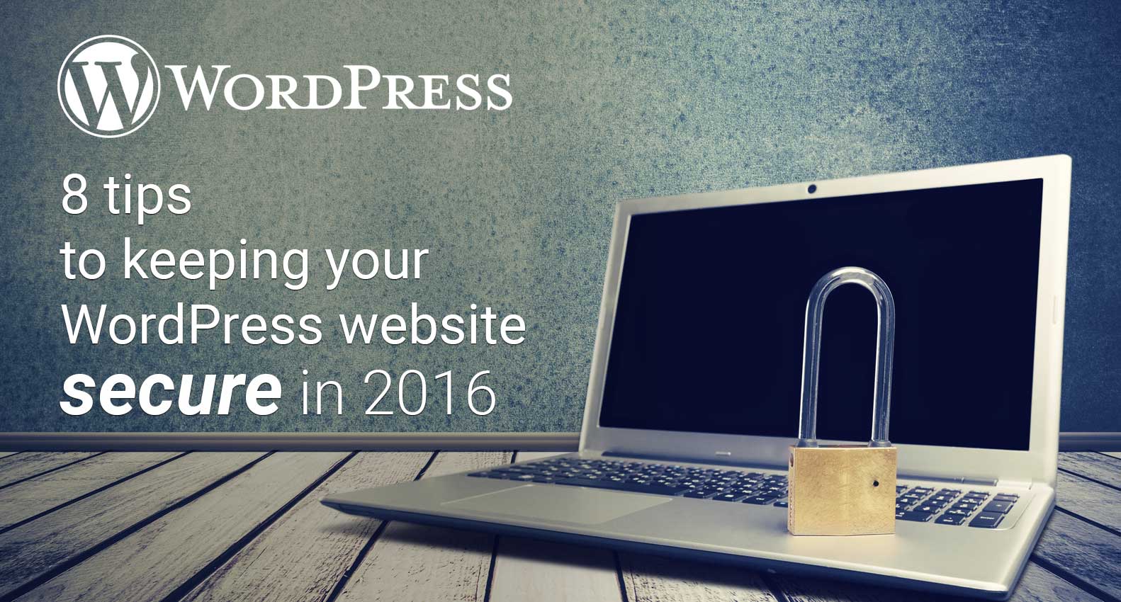 Wordpress Security 2016 Wordpress Security Tips